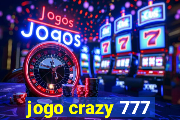 jogo crazy 777