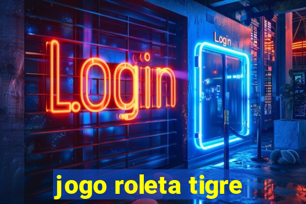 jogo roleta tigre