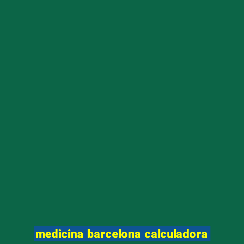 medicina barcelona calculadora