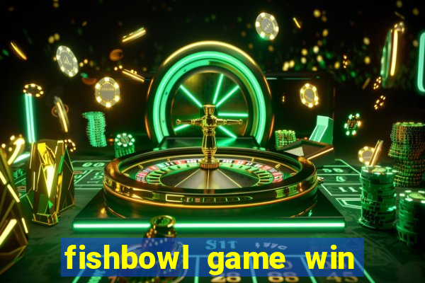 fishbowl game win real money