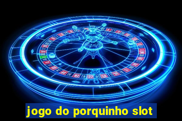 jogo do porquinho slot