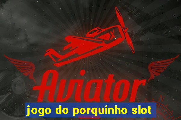 jogo do porquinho slot