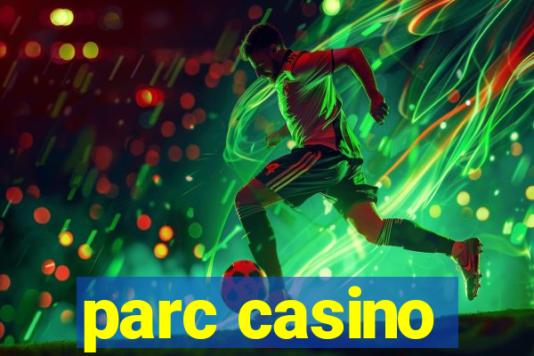 parc casino