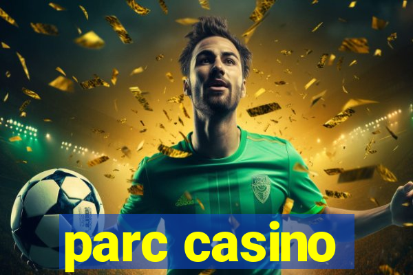 parc casino