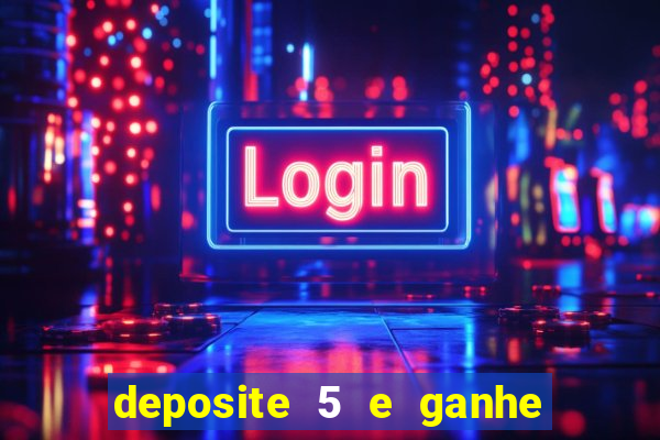 deposite 5 e ganhe 50 reais