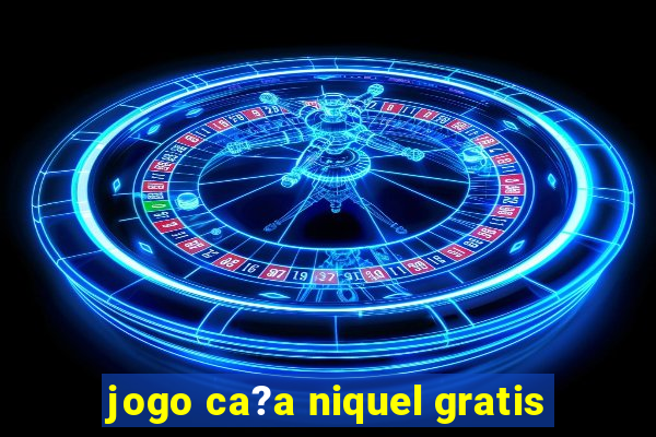 jogo ca?a niquel gratis