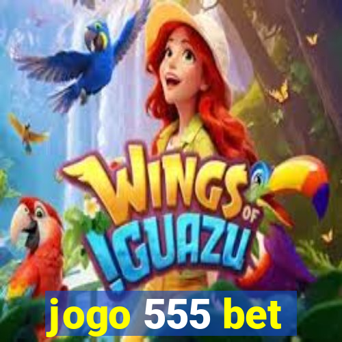 jogo 555 bet