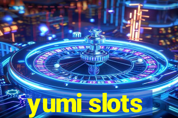 yumi slots