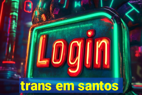 trans em santos