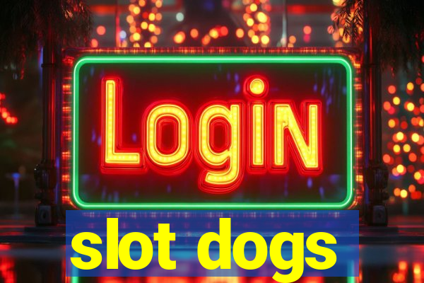 slot dogs