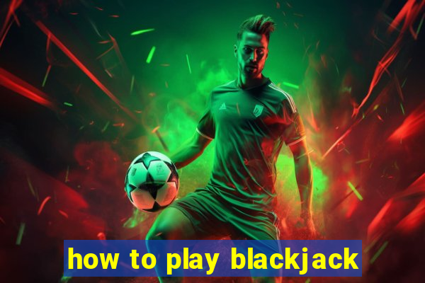 how to play blackjack