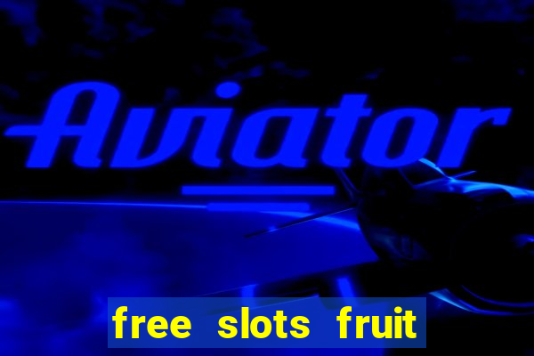 free slots fruit machines play