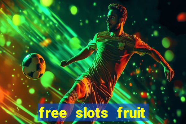 free slots fruit machines play