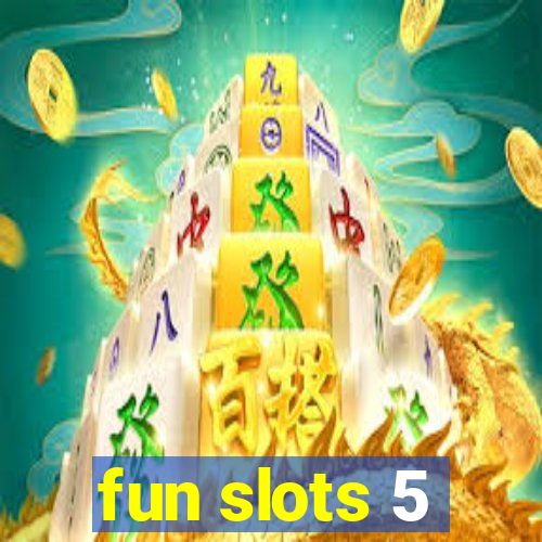 fun slots 5