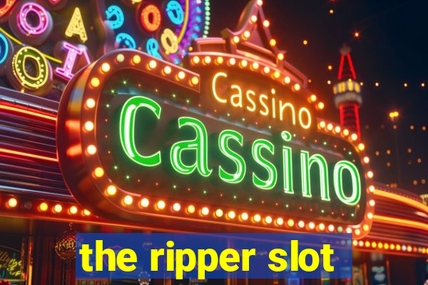 the ripper slot