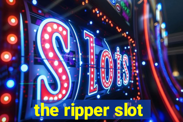 the ripper slot