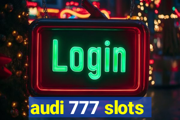 audi 777 slots