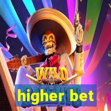 higher bet