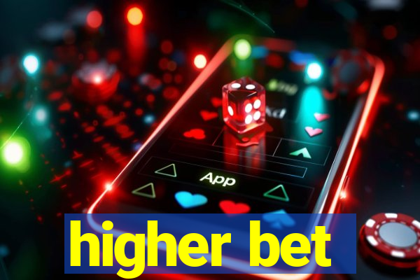 higher bet