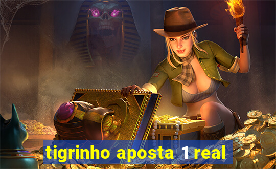 tigrinho aposta 1 real