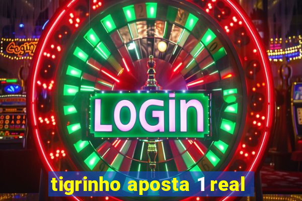 tigrinho aposta 1 real