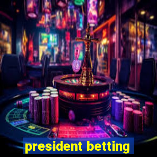 president betting