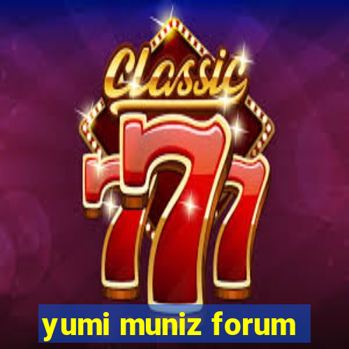 yumi muniz forum