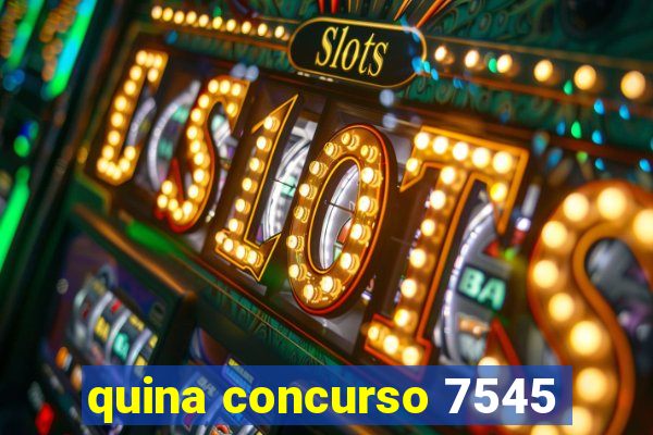 quina concurso 7545