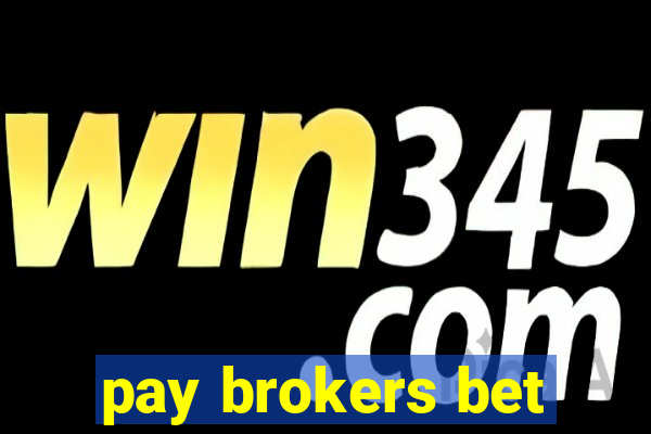 pay brokers bet