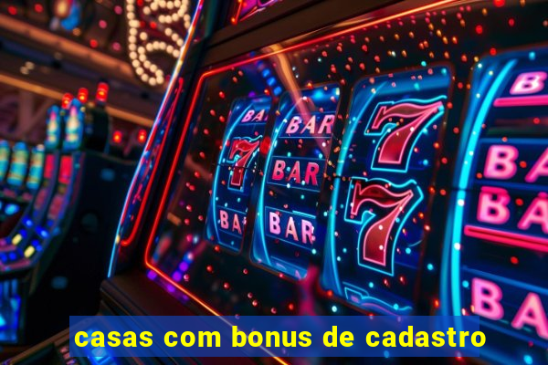 casas com bonus de cadastro