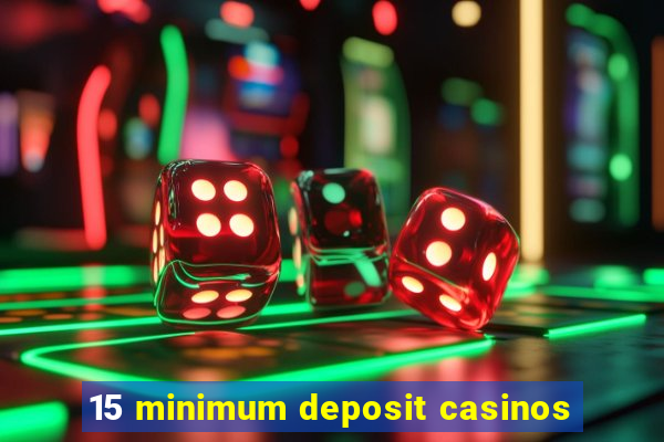 15 minimum deposit casinos