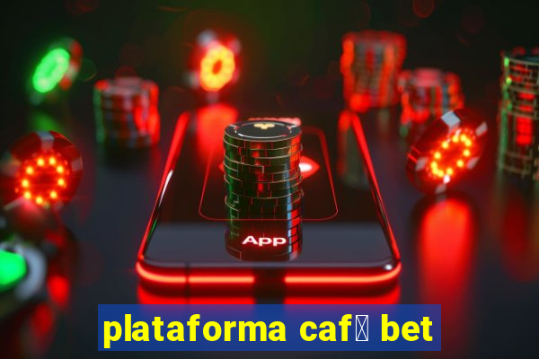 plataforma caf茅 bet