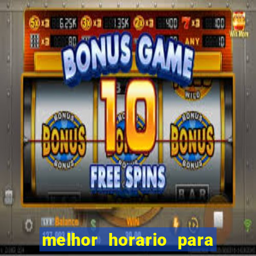 melhor horario para jogar slot