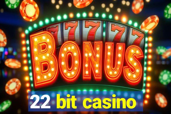 22 bit casino