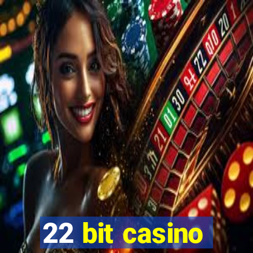 22 bit casino