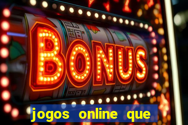 jogos online que ganham dinheiro