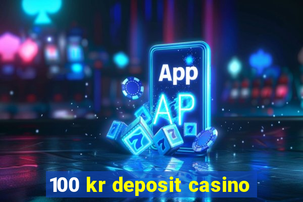 100 kr deposit casino