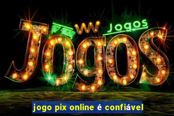 jogo pix online é confiável