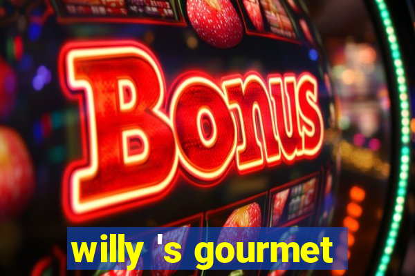 willy 's gourmet