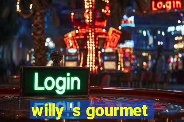 willy 's gourmet