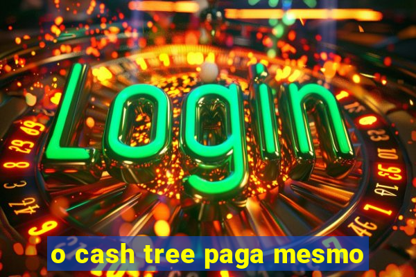 o cash tree paga mesmo