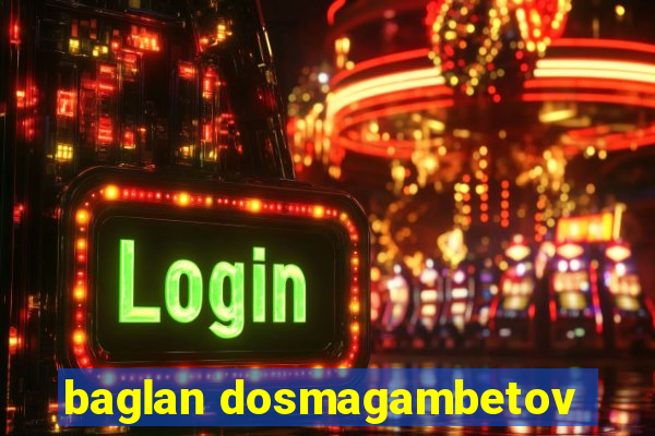 baglan dosmagambetov