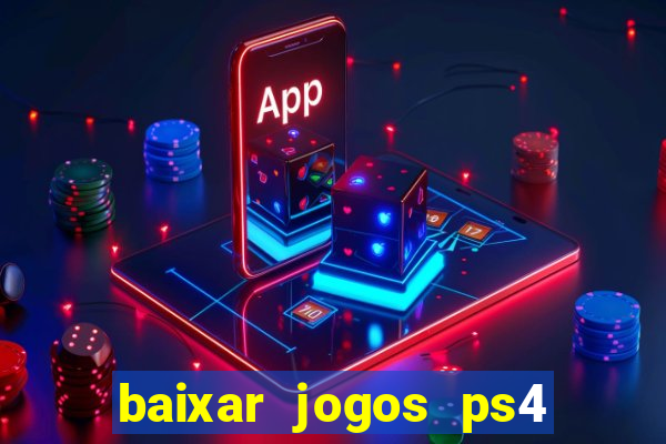 baixar jogos ps4 desbloqueado pkg