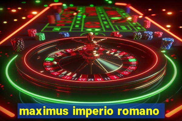 maximus imperio romano