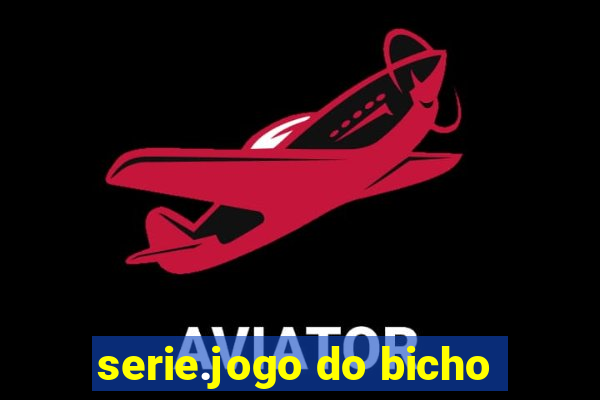 serie.jogo do bicho