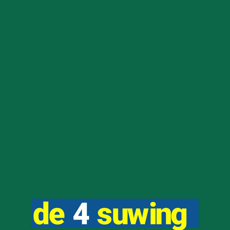 de 4 suwing