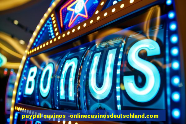 paypal casinos -onlinecasinosdeutschland.com