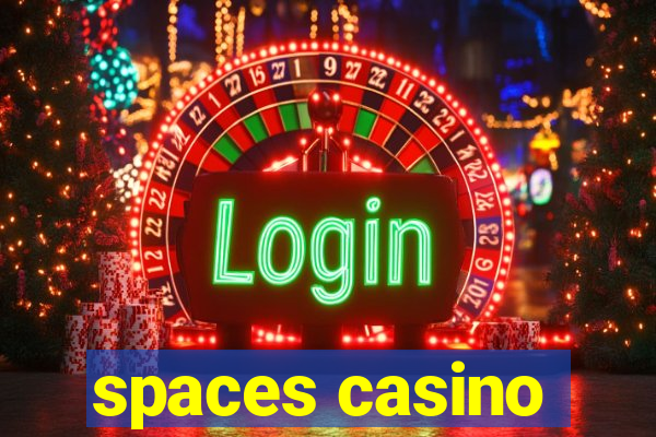 spaces casino