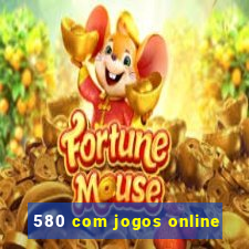 580 com jogos online