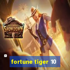 fortune tiger 10